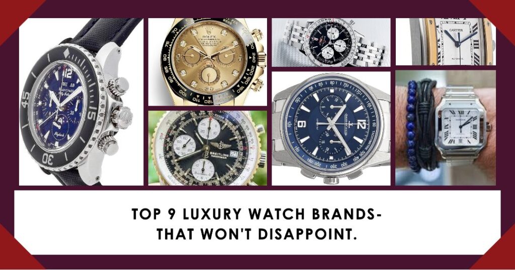 Top 9 Luxury Watch Brands in The World THAT WON'T DISAPPOINT